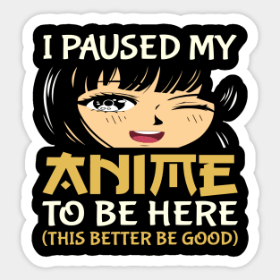 I Paused My Anime To Be Here Otaku Anime Lover Sticker